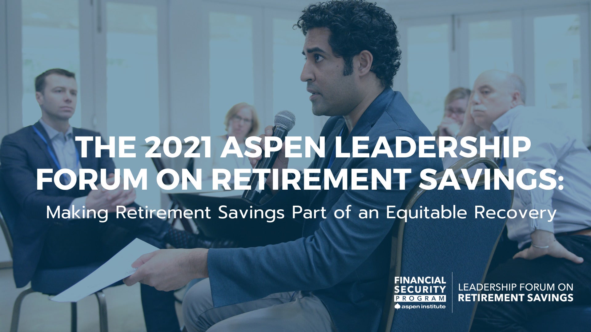The 2021 Aspen Leadership Forum on Retirement Savings: Making Retirement Savings Part of an Equitable Recovery